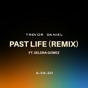 22 June Trevor Daniel ft. Selena “Past Life” remix coming out June 26