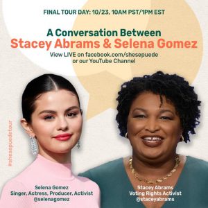 23 October @she_sepuede on Twitter: We are muy excited to announce @SelenaGomez and @StaceyAbrams will be joining us for a special Latinas Make A Difference Tour