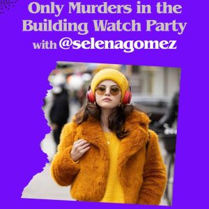 18 October: Selena announced special Only Murders In The Building watch party on Tik Tok