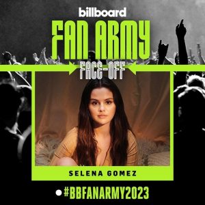 6 July: vote for Selena at the fan poll Billboard Fan Army Face-Off 2023